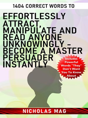 cover image of 1404 Correct Words to Effortlessly Attract, Manipulate and Read Anyone Unknowingly